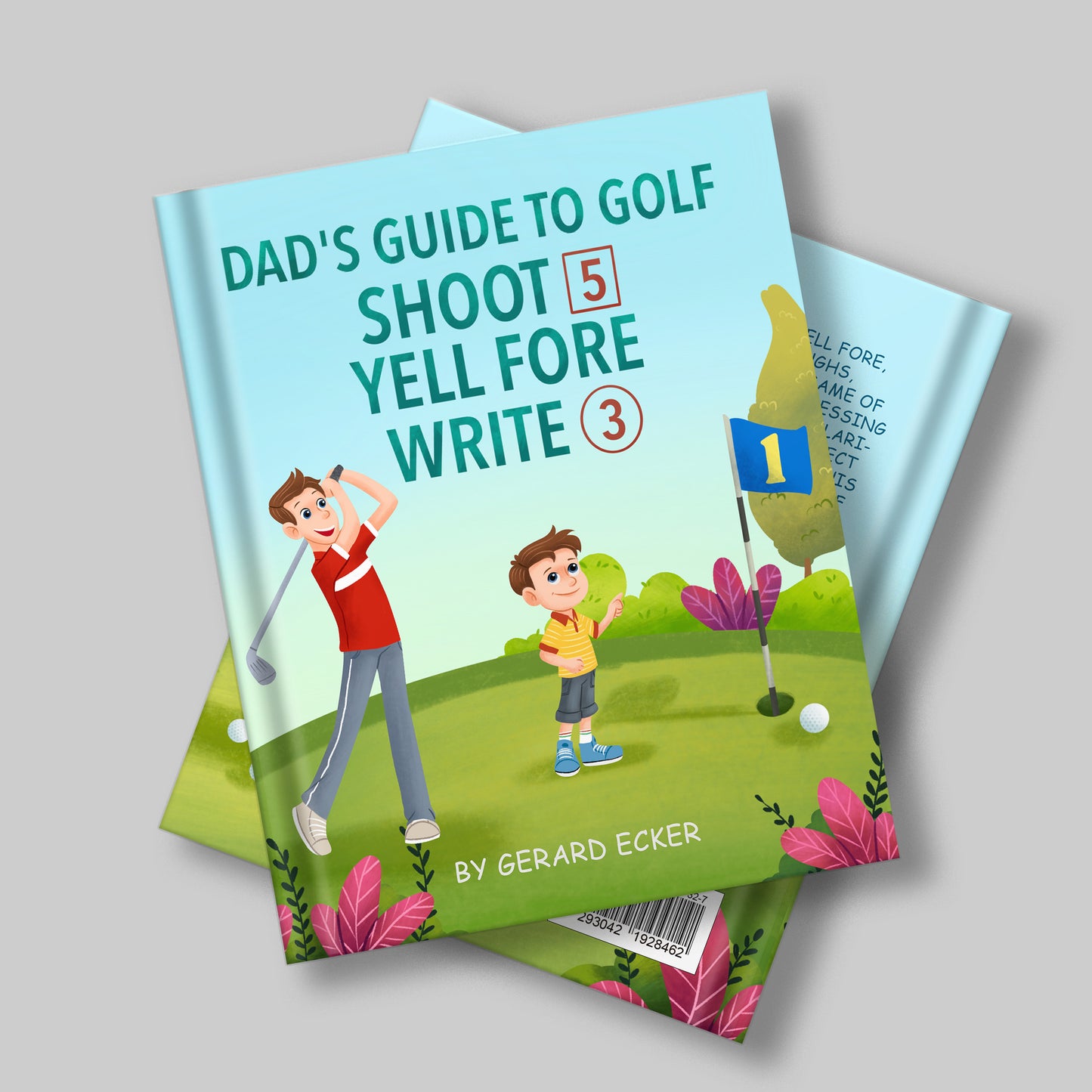 Dad's Guide To Golf: Shoot 5, Yell Fore, Write 3